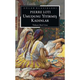Umudunu Yitirmiş Kadınlar - Pierre Loti