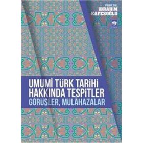 Umumi Türk Tarihi Hakkında Tespitler, Görüşler, Mülahazalar - İbrahim Kafesoğlu