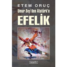 Umur Bey’den Atatürk’e Efelik - Etem Oruç