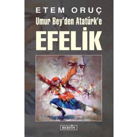 Umur Bey’den Atatürk’e Efelik - Etem Oruç