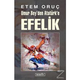 Umur Bey’den Atatürk’e Efelik - Etem Oruç