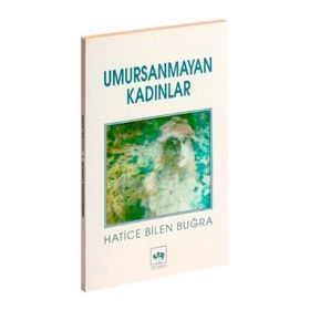 UMURSANMAYAN KADINLAR - HATICE BILEN BUĞRA