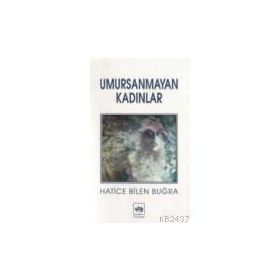 UMURSANMAYAN KADINLAR - HATICE BILEN BUĞRA