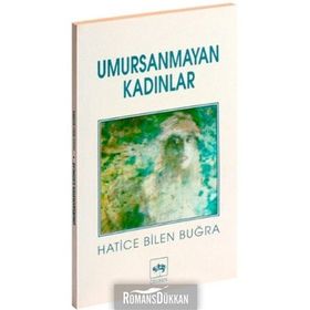 UMURSANMAYAN KADINLAR - HATICE BILEN BUĞRA