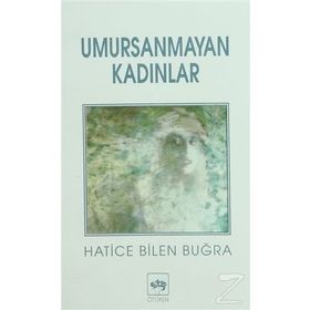 UMURSANMAYAN KADINLAR - HATICE BILEN BUĞRA