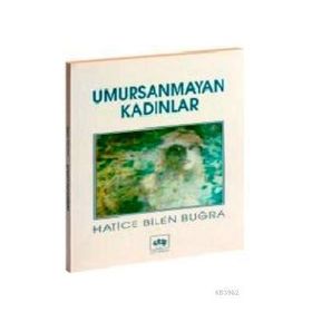 UMURSANMAYAN KADINLAR - HATICE BILEN