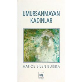 UMURSANMAYAN KADINLAR - HATICE BILEN