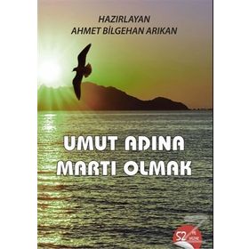 Umut Adına Martı Olmak - Ahmet Bilgehan Arıkan