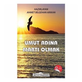 Umut Adına Martı Olmak - Ahmet Bilgehan Arıkan