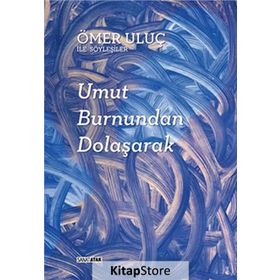 UMUT BURNUNDAN DOLAŞARAK: ÖMER ULUÇ ILE SÖYLEŞILER - AYŞEGÜL SÖNMEZAY