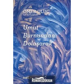 UMUT BURNUNDAN DOLAŞARAK: ÖMER ULUÇ ILE SÖYLEŞILER - AYŞEGÜL SÖNMEZAY