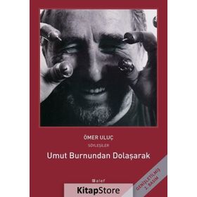UMUT BURNUNDAN DOLAŞARAK: ÖMER ULUÇ ILE SÖYLEŞILER - AYŞEGÜL SÖNMEZAY