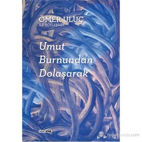 UMUT BURNUNDAN DOLAŞARAK: ÖMER ULUÇ ILE SÖYLEŞILER - AYŞEGÜL SÖNMEZAY
