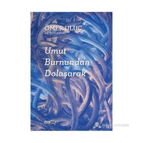 UMUT BURNUNDAN DOLAŞARAK: ÖMER ULUÇ ILE SÖYLEŞILER - AYŞEGÜL SÖNMEZAY