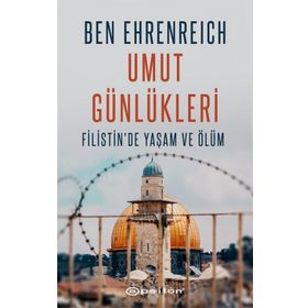 Umut Günlükleri - Filistin'de Yaşam Ve Ölüm / Ben Ehrenreich / Epsilon Yayınları