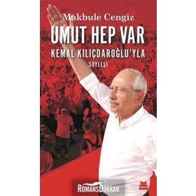 Umut Hep Var: Kemal Kılıçdaroğlu'yla Söyleşi - Makbule Cengiz