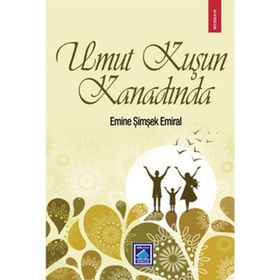 Umut Kuşun Kanadında - Emine Şimşek Emiral