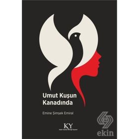 Umut Kuşun Kanadında - Emine Şimşek Emiral