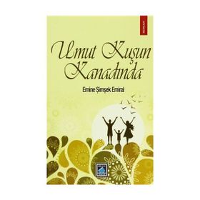 Umut Kuşun Kanadında - Emine Şimşek Emiral