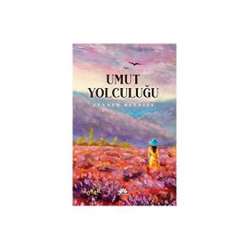 Umut Yolculuğu - Zeyneb Beyatlı