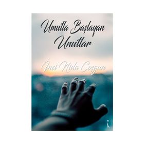Umutla Başlayan Unutlar - İnci Nida Coşgun