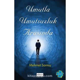 Umutla Umutsuzluk Arasında - Mehmet Sarmış