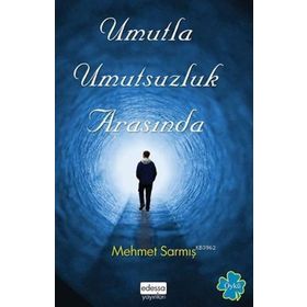 Umutla Umutsuzluk Arasında - Mehmet Sarmış