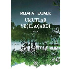 Umutlar Yeşil Açardı - Melahat Babalık