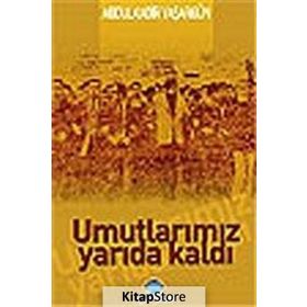 UMUTLARIMIZ YARIDA KALDI - ABDÜLKADİR YAŞARGÜN