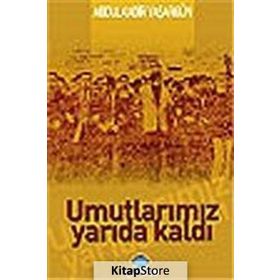 UMUTLARIMIZ YARIDA KALDI - ABDÜLKADİR YAŞARGÜN