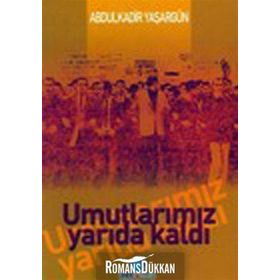 UMUTLARIMIZ YARIDA KALDI - ABDÜLKADİR YAŞARGÜN