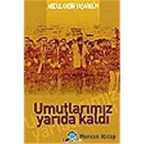 UMUTLARIMIZ YARIDA KALDI - ABDÜLKADİR YAŞARGÜN