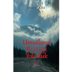 Umutların Bittiği Yolculuk - Müşerref Kaya