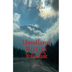 Umutların Bittiği Yolculuk - Müşerref Kaya