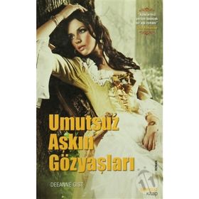 UMUTSUZ AŞKIN GÖZYAŞLARI - DEEANNE GIST