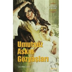 UMUTSUZ AŞKIN GÖZYAŞLARI - DEEANNE GIST