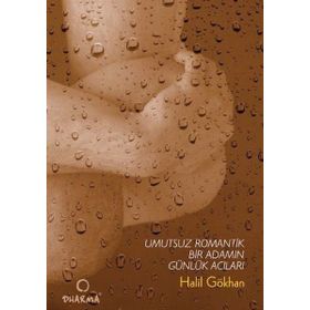 UMUTSUZ ROMANTIK BIR ADAMIN GÜNLÜK ACILARI - HALIL GÖKHAN