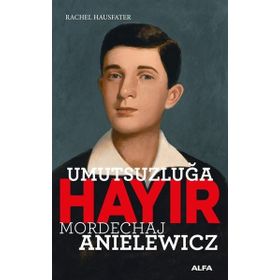 Umutsuzluğa Hayır - Mordechaj Anielewicz - Rachel Hausfater