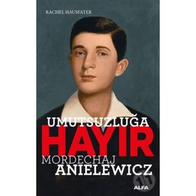Umutsuzluğa Hayır - Mordechaj Anielewicz - Rachel Hausfater