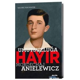 Umutsuzluğa Hayır - Mordechaj Anielewicz - Rachel Hausfater