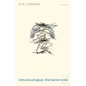 Umutsuzluğun Doruklarında - Emil Michel Cioran