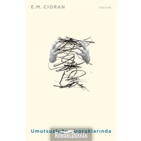 Umutsuzluğun Doruklarında - Emil Michel Cioran