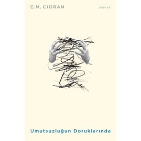 Umutsuzluğun Doruklarında - Emil Michel Cioran
