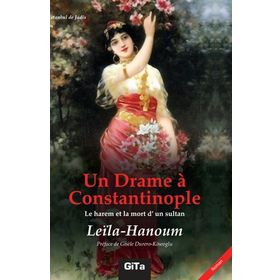 Un Drame a Constantinople Le Harem et La Mort d’un Sultant - Leila Hanoum