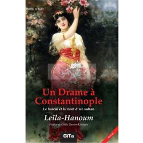 Un Drame a Constantinople Le Harem et La Mort d’un Sultant - Leila Hanoum