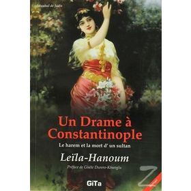 Un Drame a Constantinople Le Harem et La Mort d’un Sultant - Leila Hanoum