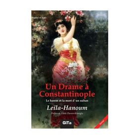 Un Drame a Constantinople Le Harem et La Mort d’un Sultant - Leila Hanoum