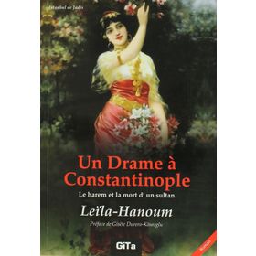 Un Drame a Constantinople Le Harem et La Mort d’un Sultant - Leila Hanoum