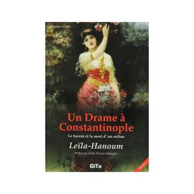 Un Drame a Constantinople Le Harem et La Mort d’un Sultant - Leila Hanoum