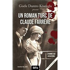 UN ROMAN TURC DE CLAUDE FARRERE: L'HOMME QUI ASSASSINA - GISELE DURERO KÖSEOĞLU